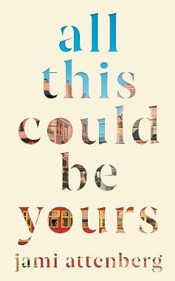 Cover image for All This Could Be Yours by Jami Attenberg
