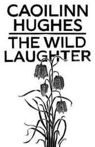 Cover image - The Wild Laughter by Caoilinn Hughes