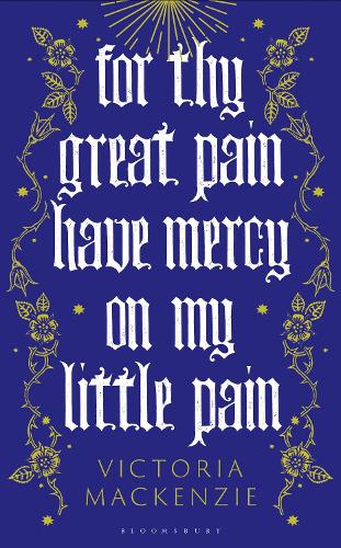 Cover image for For Thy Great PainHave Mercy on My Little Pain by Victoria Mackenzie