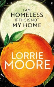 Cover image for I Am Homeless If This is Not My Home by Lorrie Moore