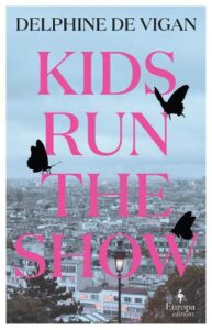 Cover image for Kids Run the Show by Delphine de Vigan