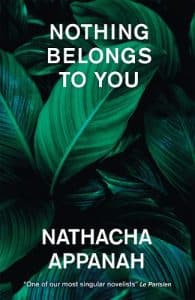 Cover image for Nothing Belongs to You by Nathacha Appanah